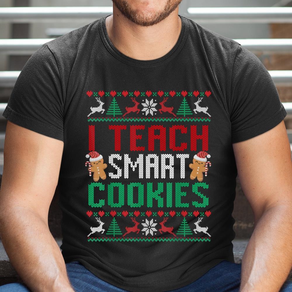 I Teach Smart Cookies Christmas Teacher Ugly Shirt