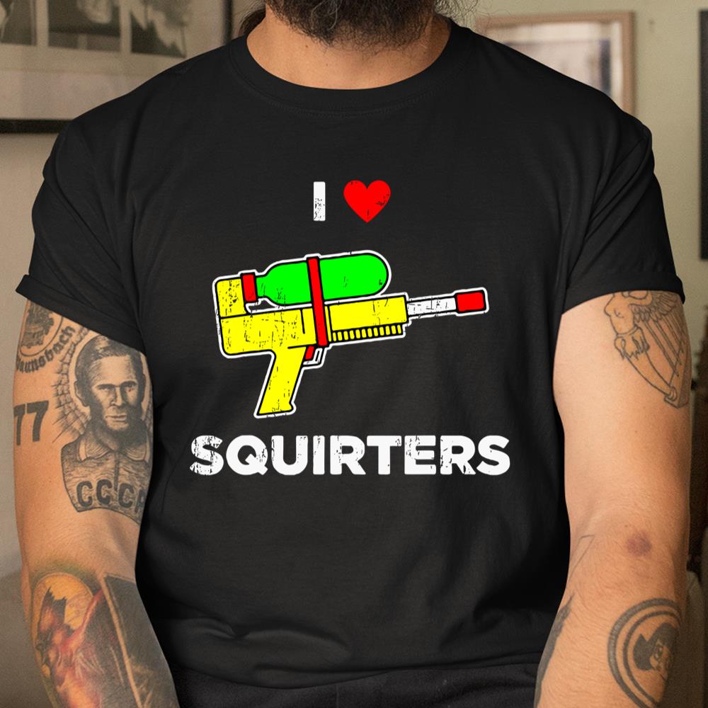 I Heart Squirters Funny I Love Squirters Shirt