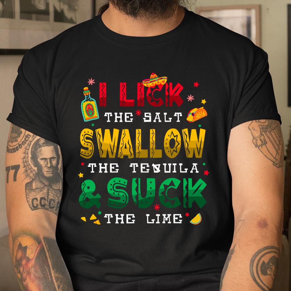 I Lick The Salt Swallow The Tequila Funny Cinco De Mayo 2024 Shirt
