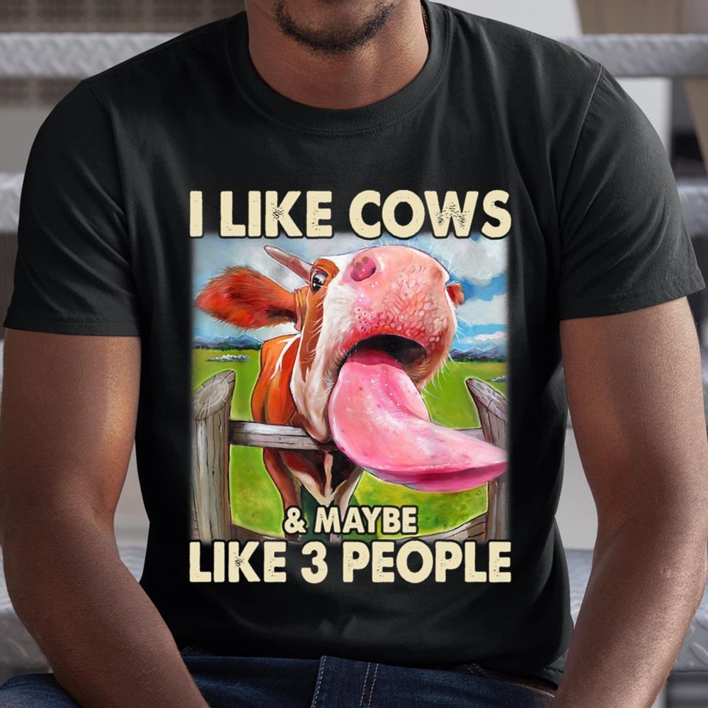 I Like Cows And Maybe Like 3 People Cow Lover Farmer Shirt