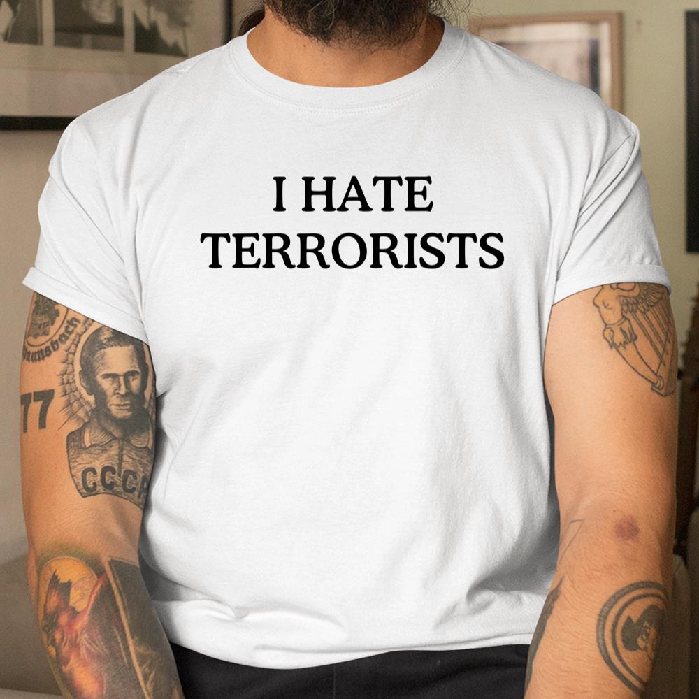I Hate Terrorists Shirt