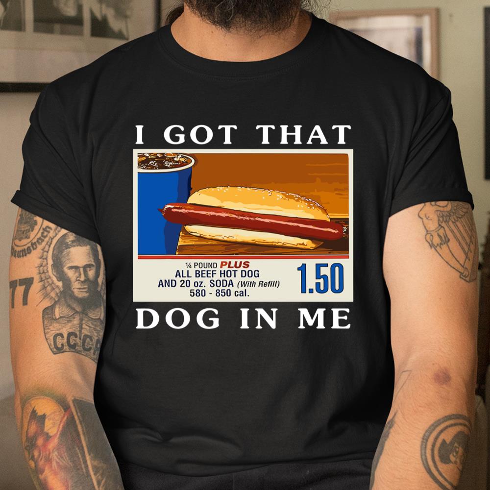I Got That Dog In Me Funny Hot Dogs Combo Shirt