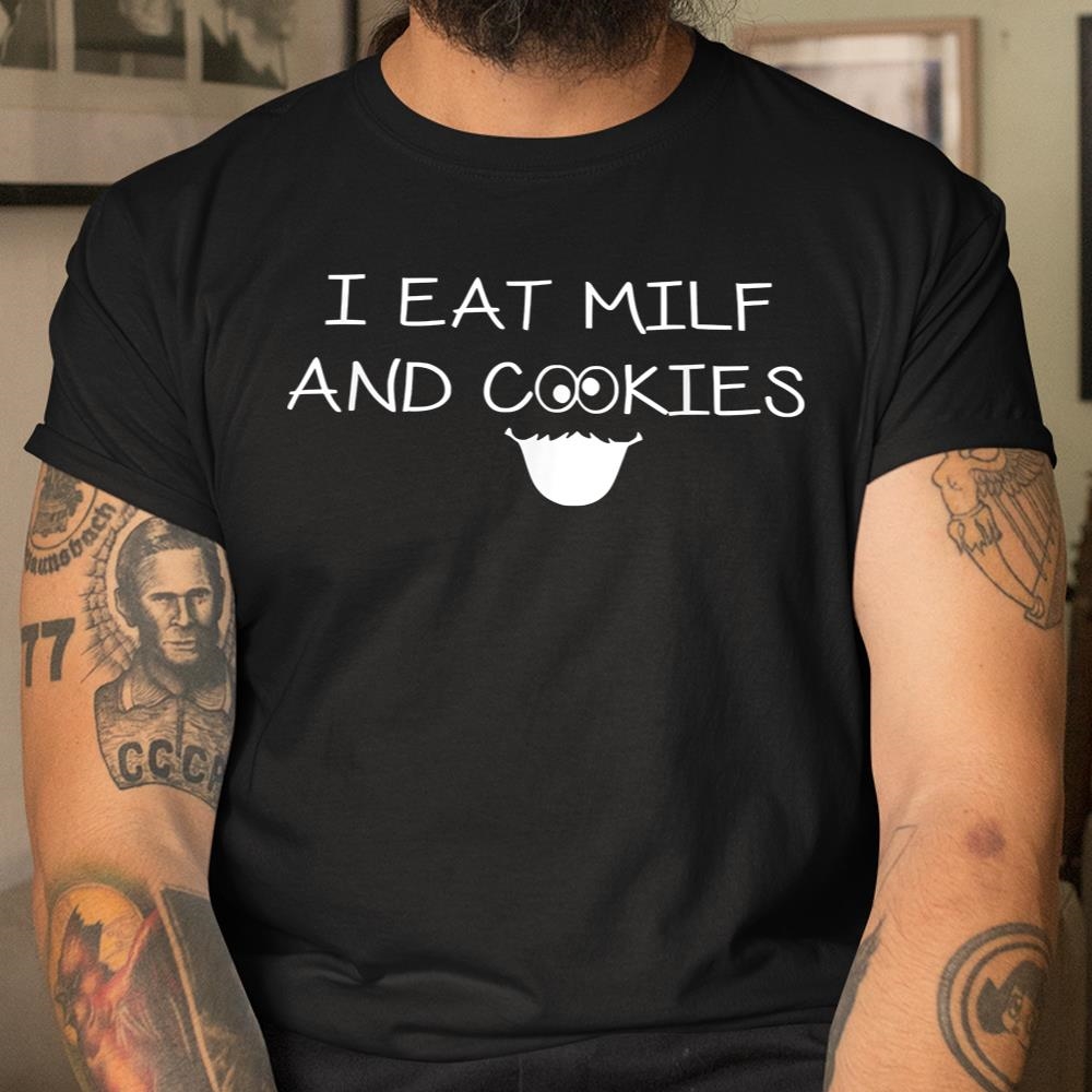I Eat Milf And Cookies Humor Funny Shirt