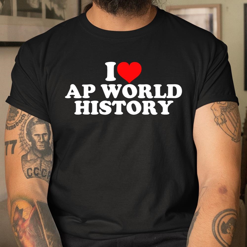 I Love Ap World History Shirt