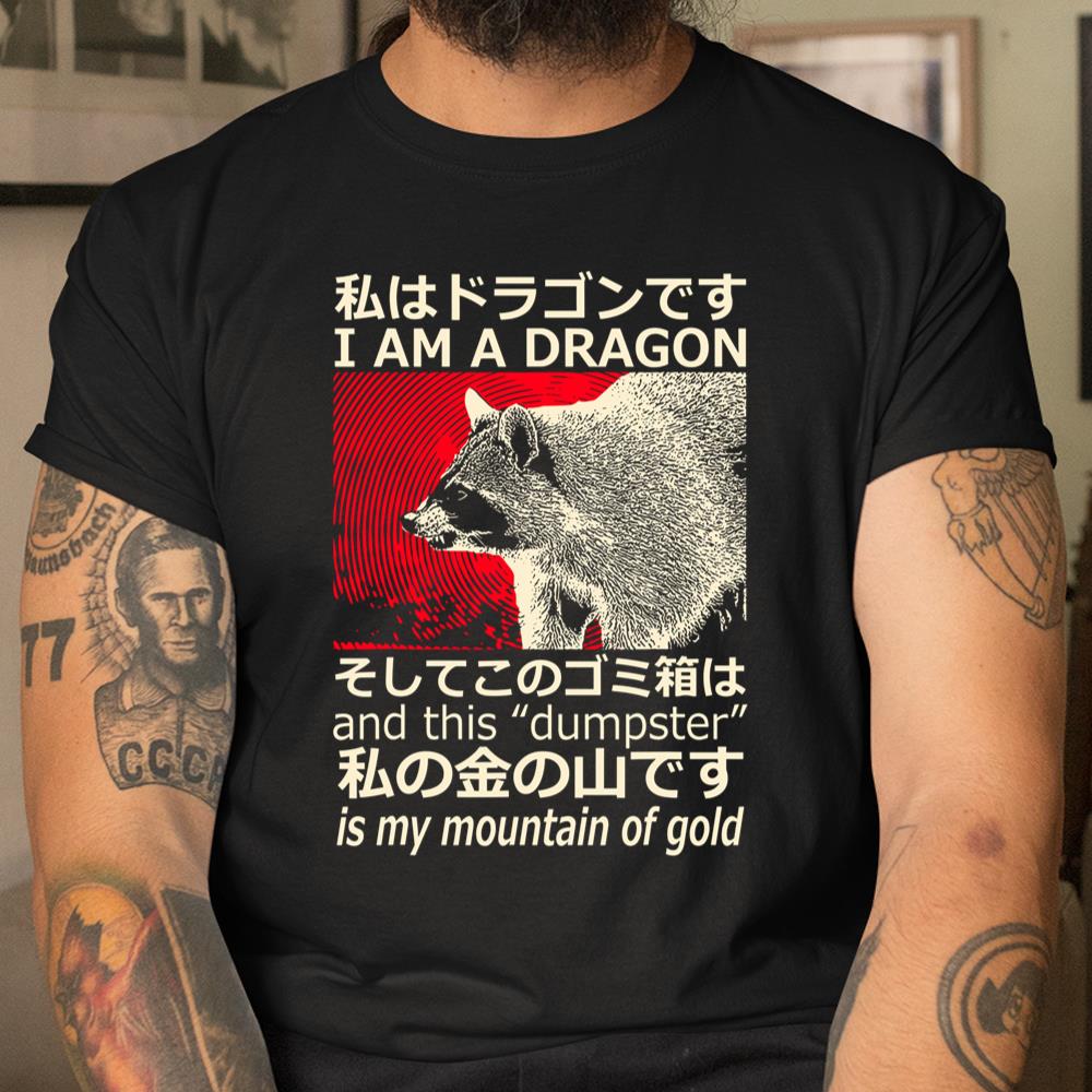 I Am A Dragon And This Dumpster Is My Mountain Of Gold Shirt