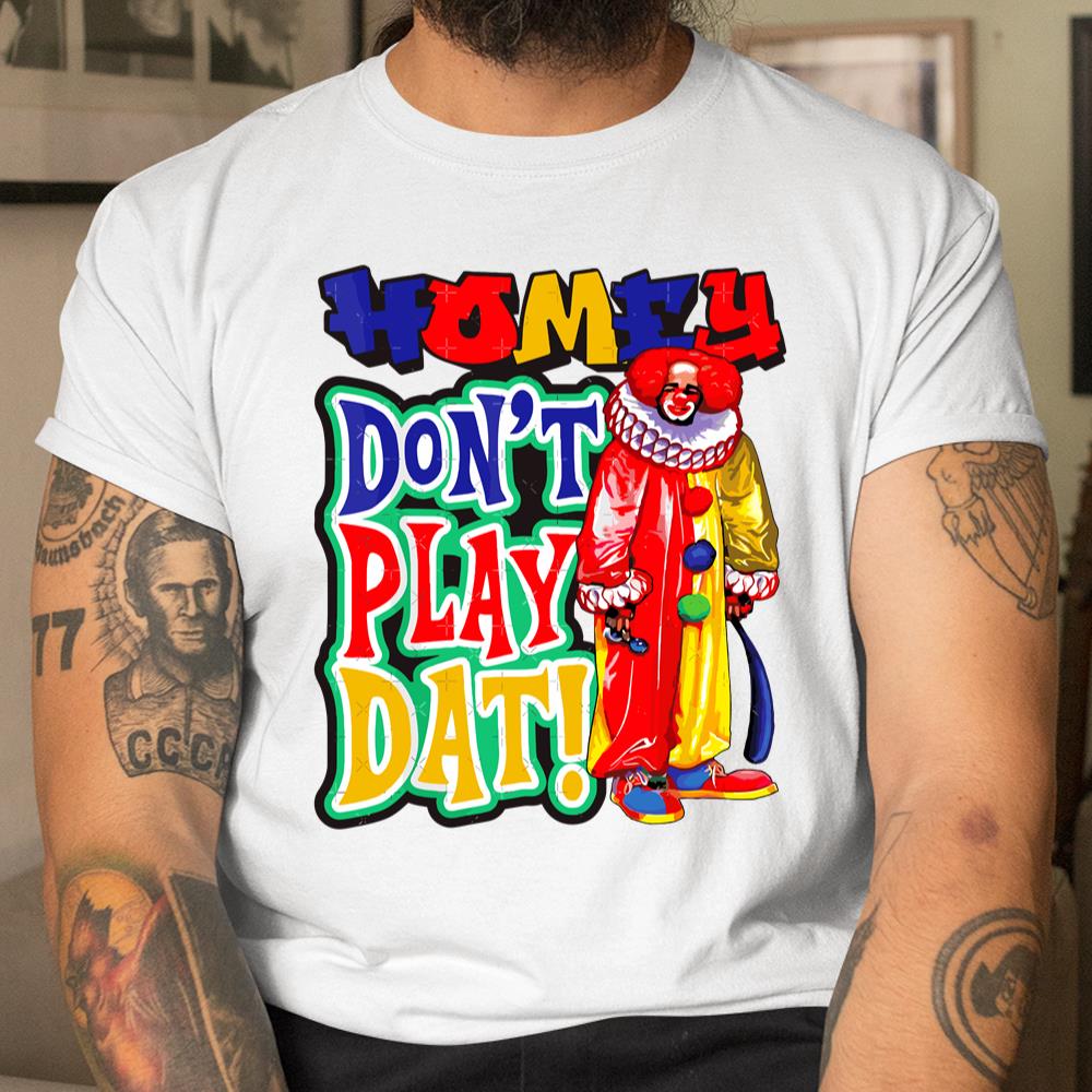 Homie Dont Play That Shirt