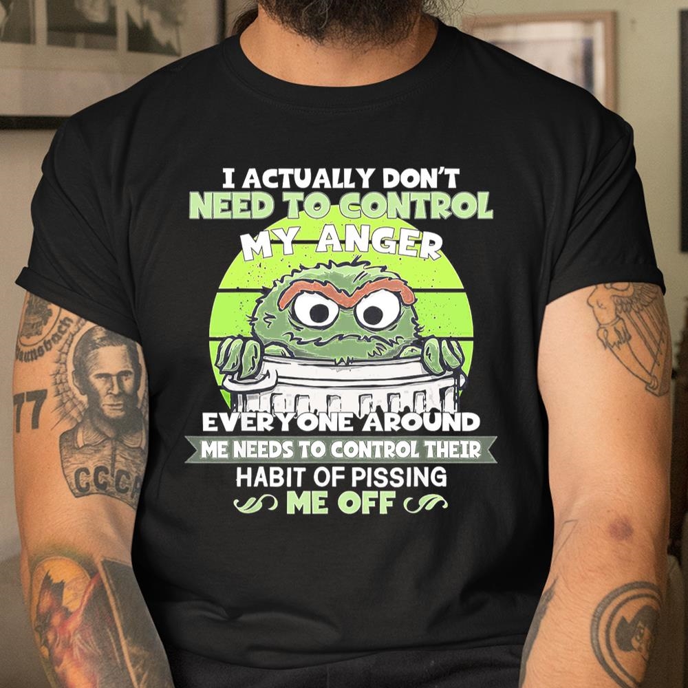I Actually Dont Need To Control My Anger Shirt