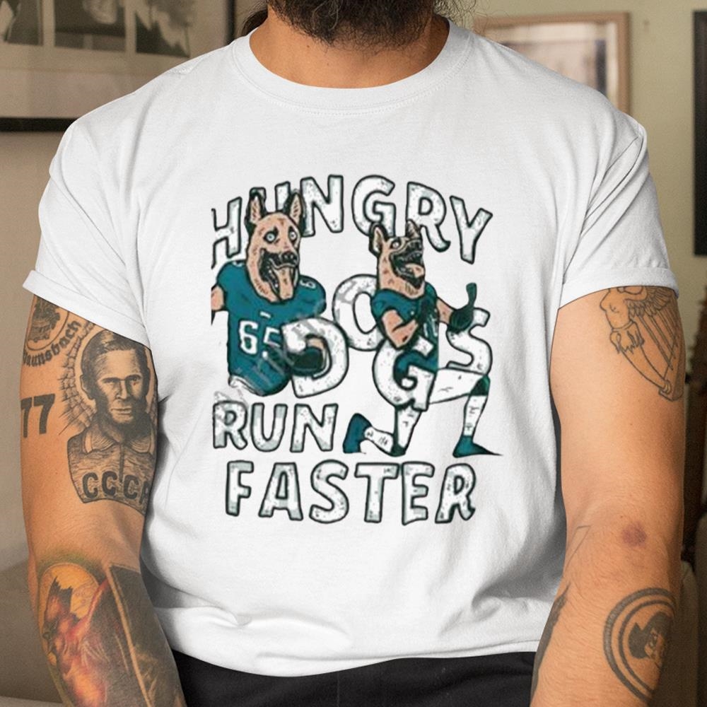 Hungry Dogs Run Faster Shirt