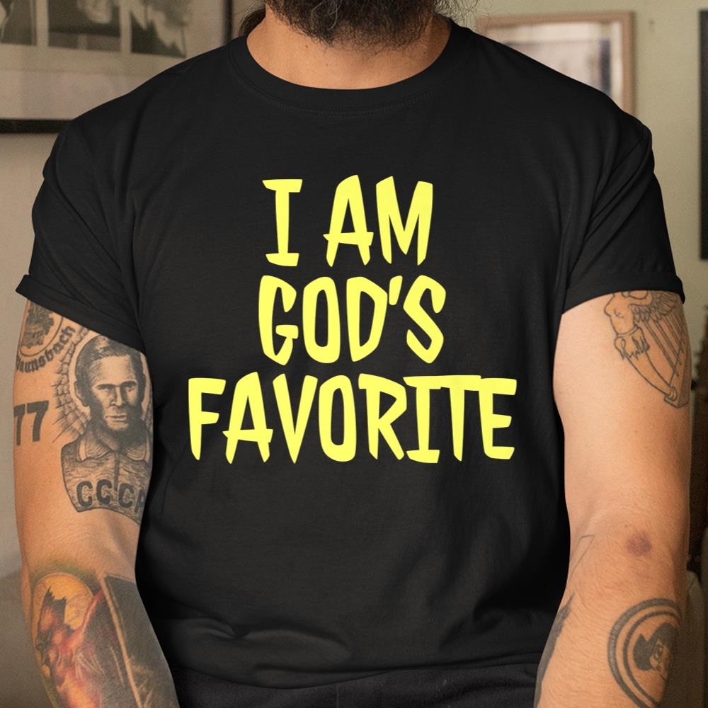 I Am Gods Favorite Shirt