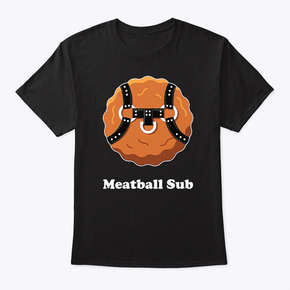 Meatball Sub Funny Sandwich Meatball Guy T Shirt Trending