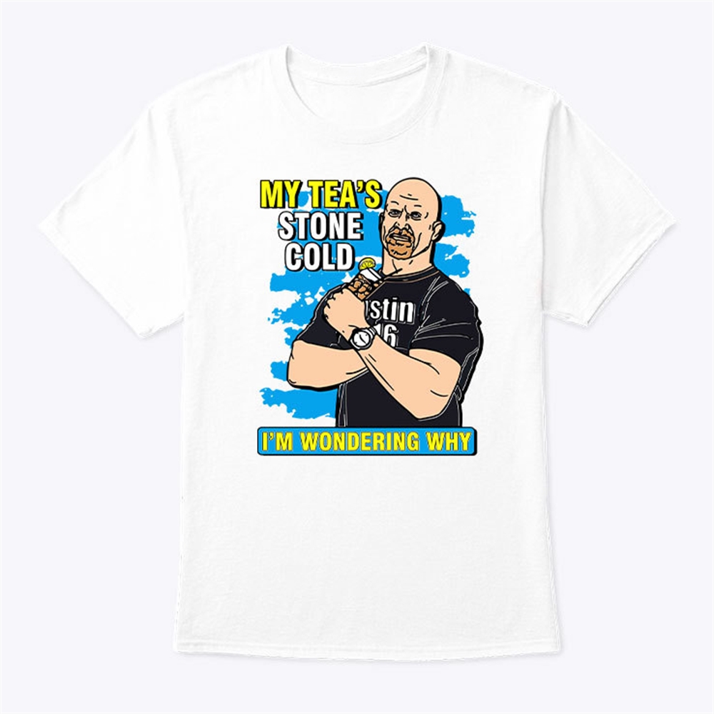My Teas Stone Cold Im Wondering Why Shirt Trending