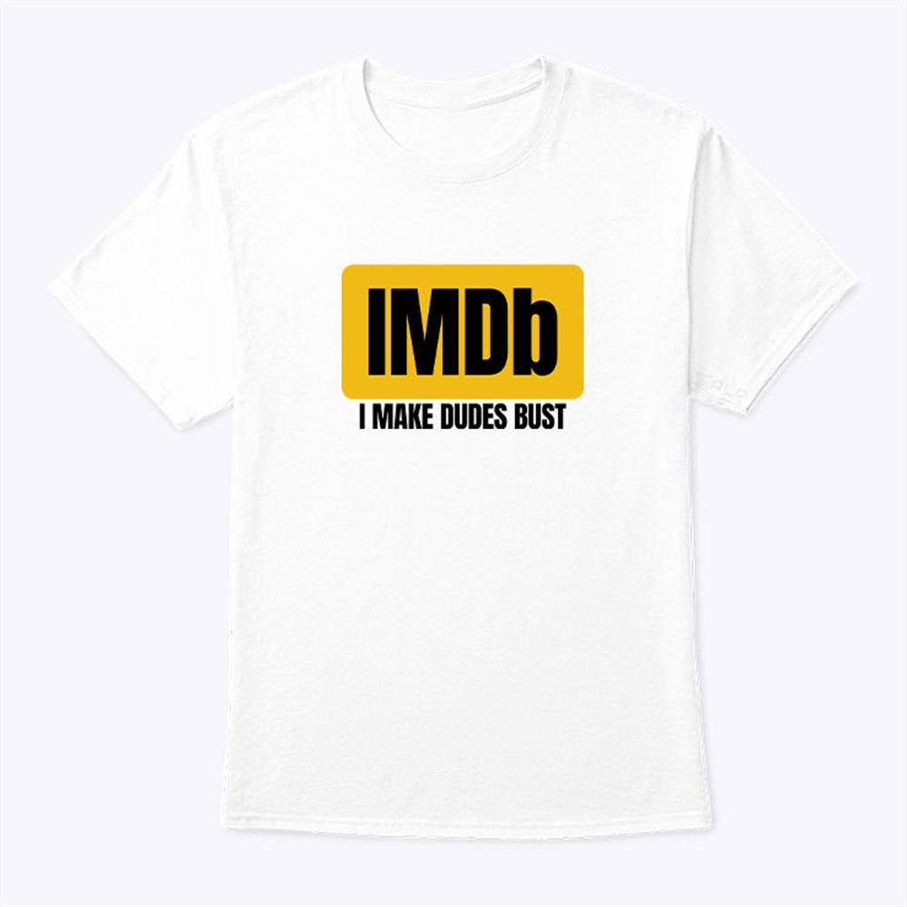Imdb I Make Dudes Bust Shirt Trending