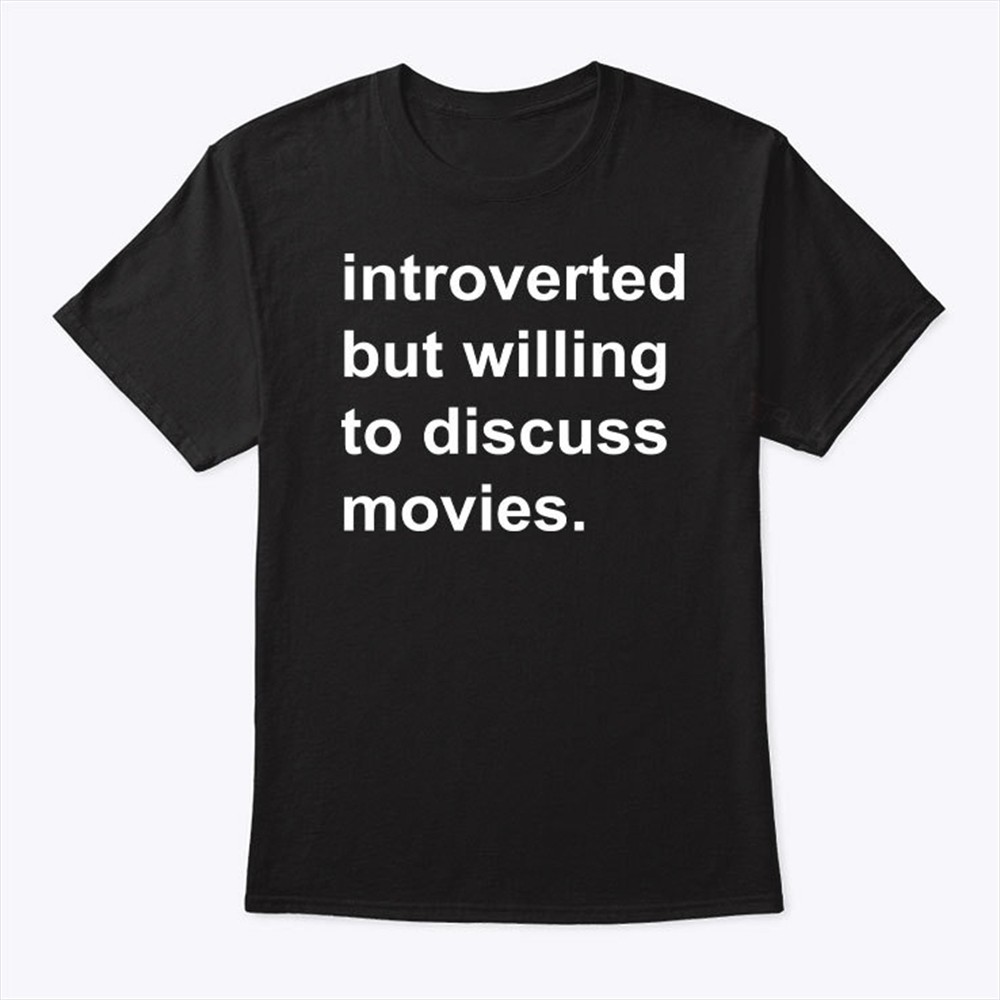 Introverted But Willing To Discuss Movies Shirt Trending