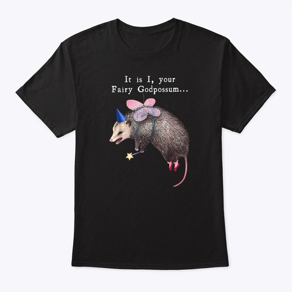 It Is I Your Fairy Godpossum Funny Fairy Godmother T Shirt Trending
