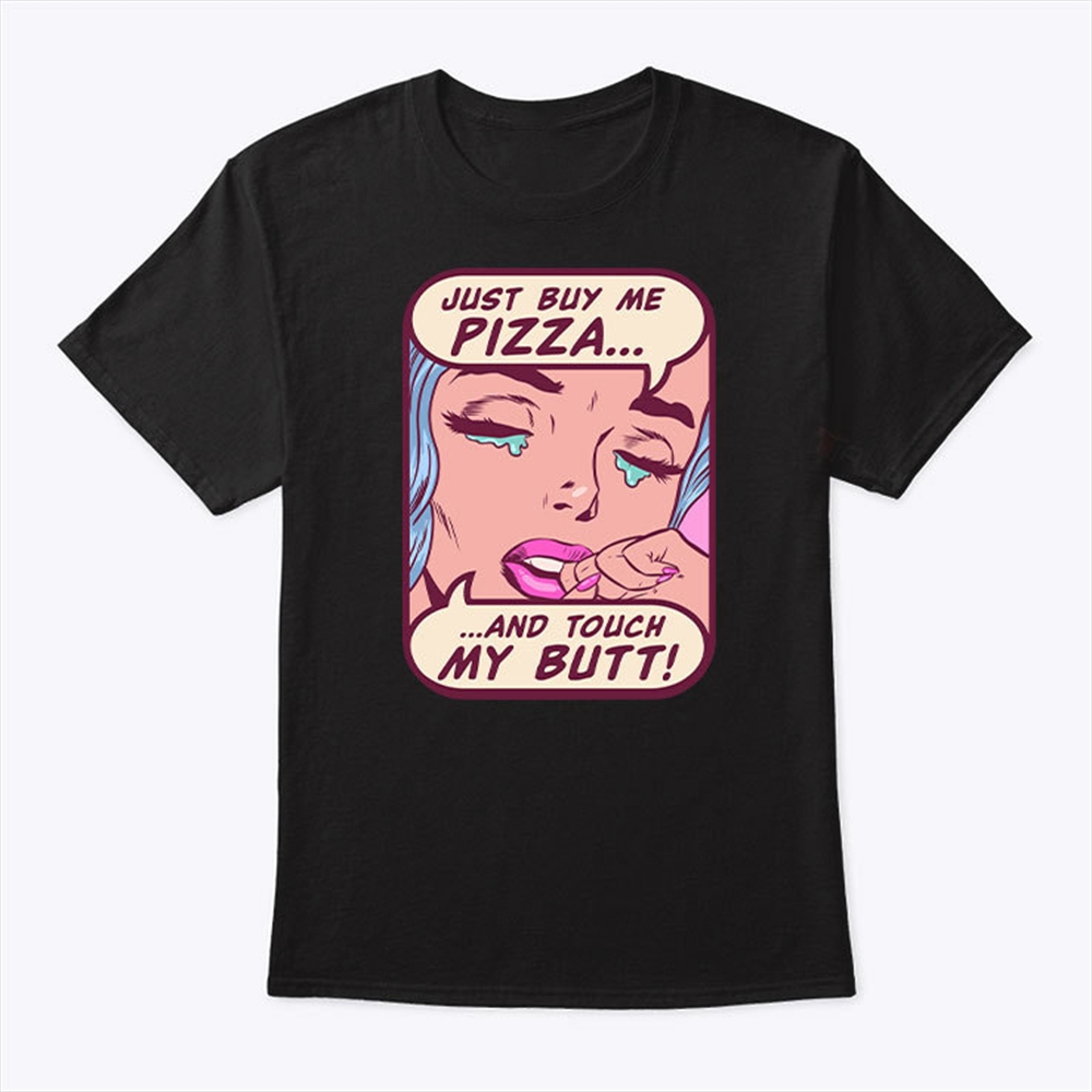 Just Buy Me Pizza And Touch My Butt Shirt Trending