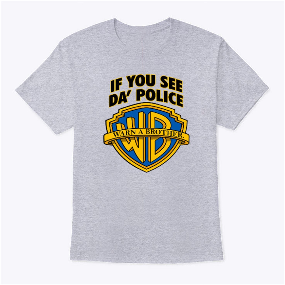 If You See Da Police Warn A Brother Warner Bros Shirt Trending