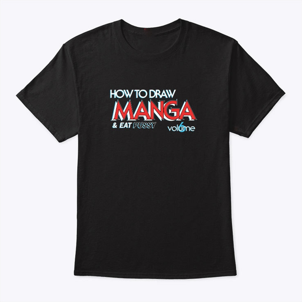 How To Draw Manga And Eat Pussy T Shirt Trending