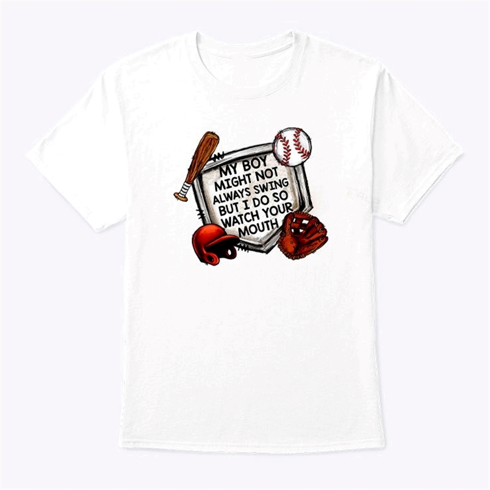 My Boy Might Not Always Swing But I Do So Watch Your Mouth Shirt Trending