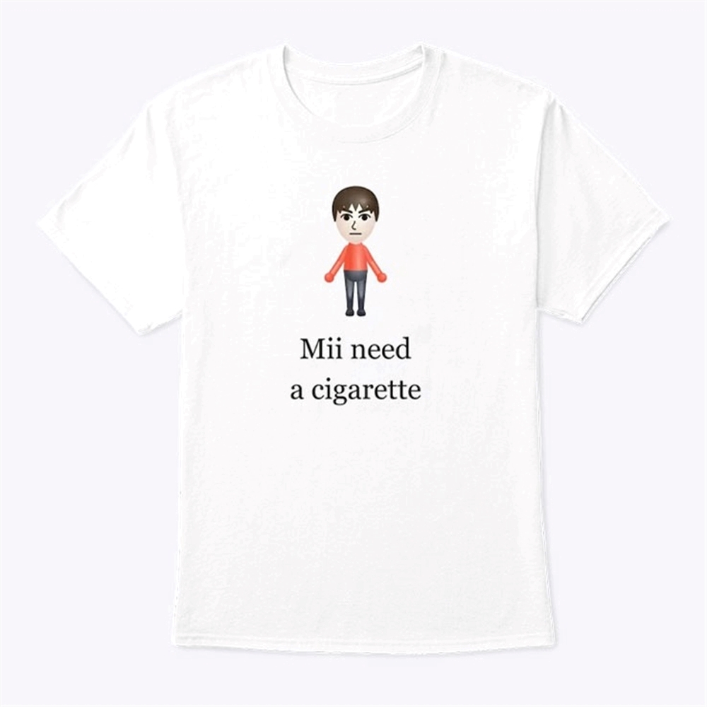 Mii Need A Cigarette Shirt Trending