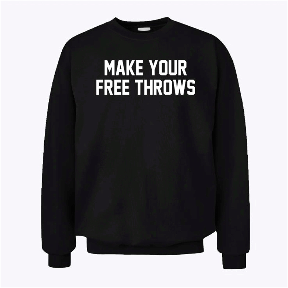 Make Your Free Throws Sweatshirt Trending