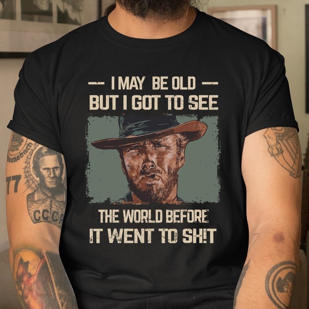 I May Be Old But Got To See The World Before It Went So Shirt Trending