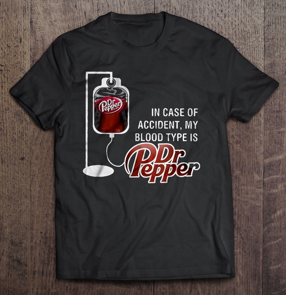 In Case Of Accident My Blood Type Is Dr Pepper Shirt Trending