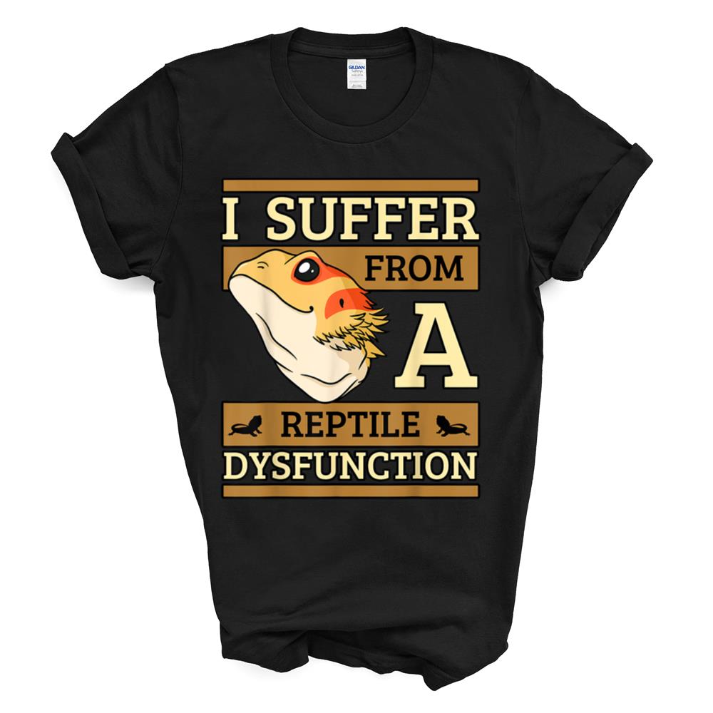 I Suffer From A Reptile Dysfunction Bearded Dragon Lizard T-shirt Sweatshirt Hoodie