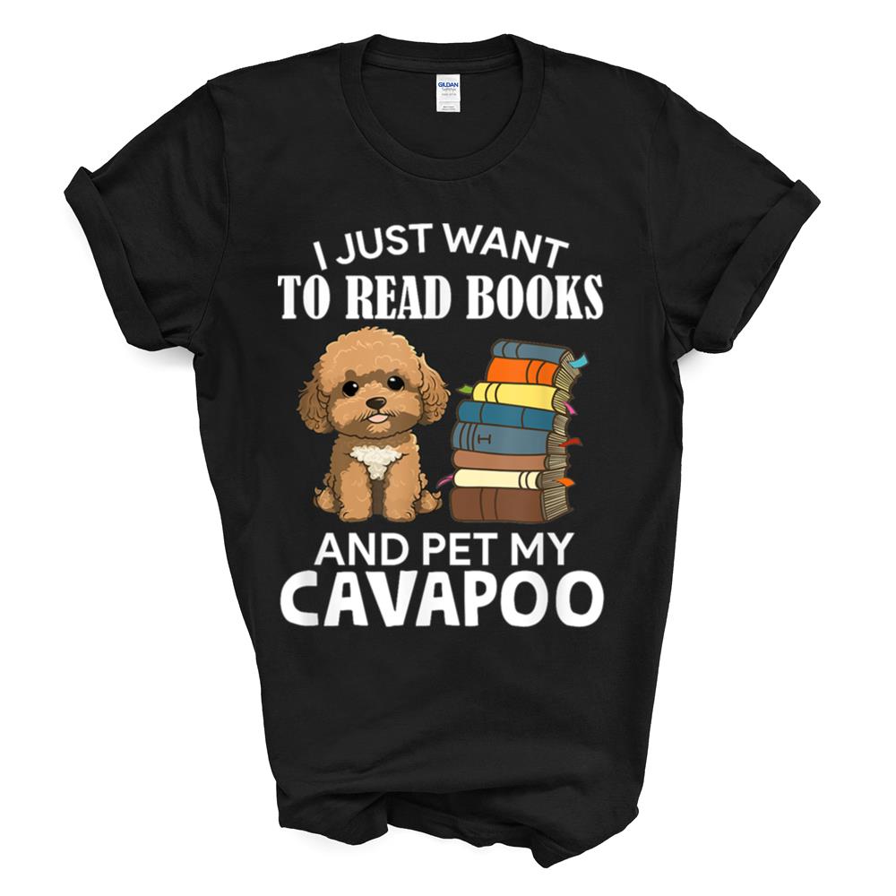 I Just Want To Read Books And Pet My Cavapoo Dog Lover Owner T-shirt Sweatshirt Hoodie