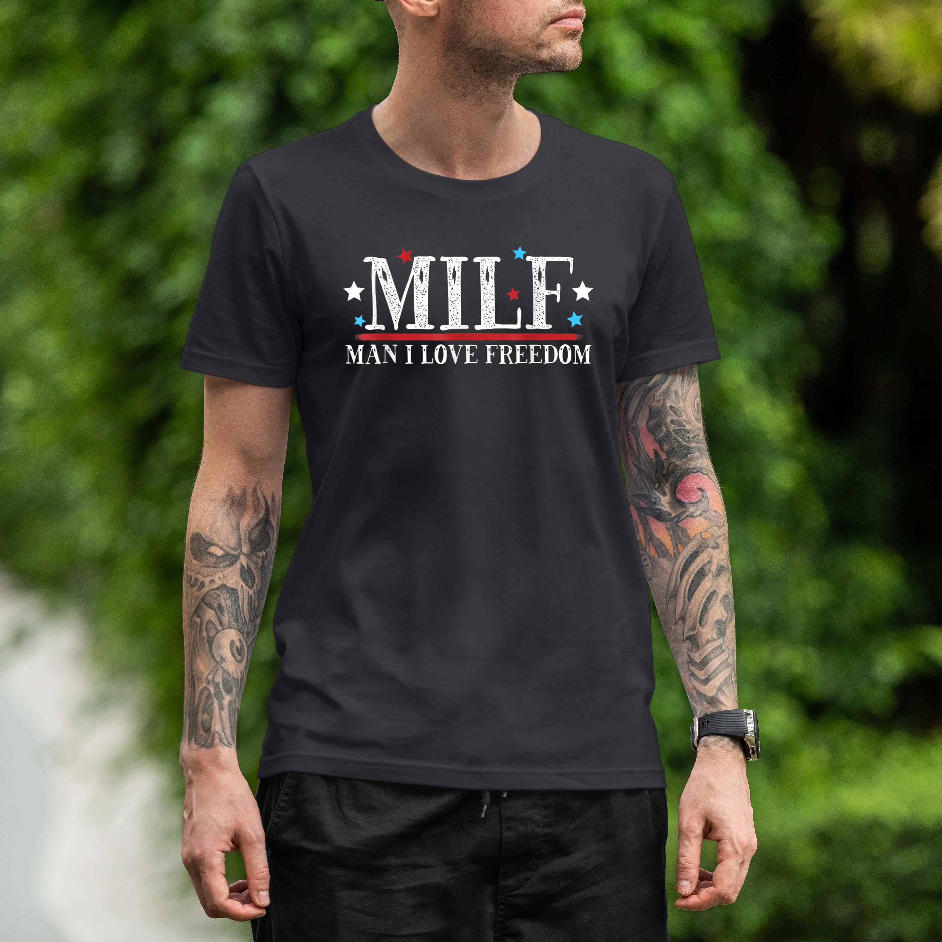 Milf Man I Love Freedom Funny American Patriot 4th Of July Shirt