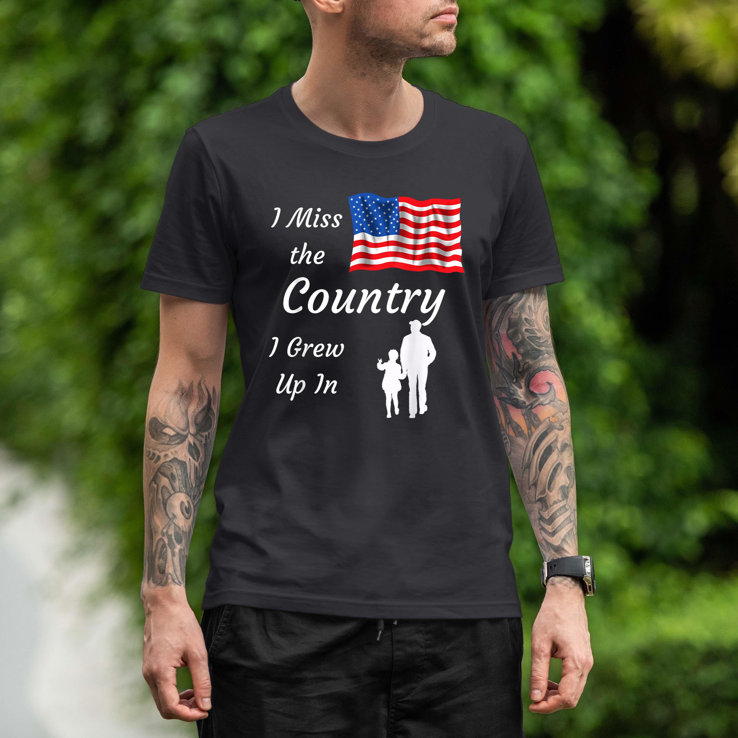 I Miss The Country I Grew Up In Novelty Shirt For Patriots_