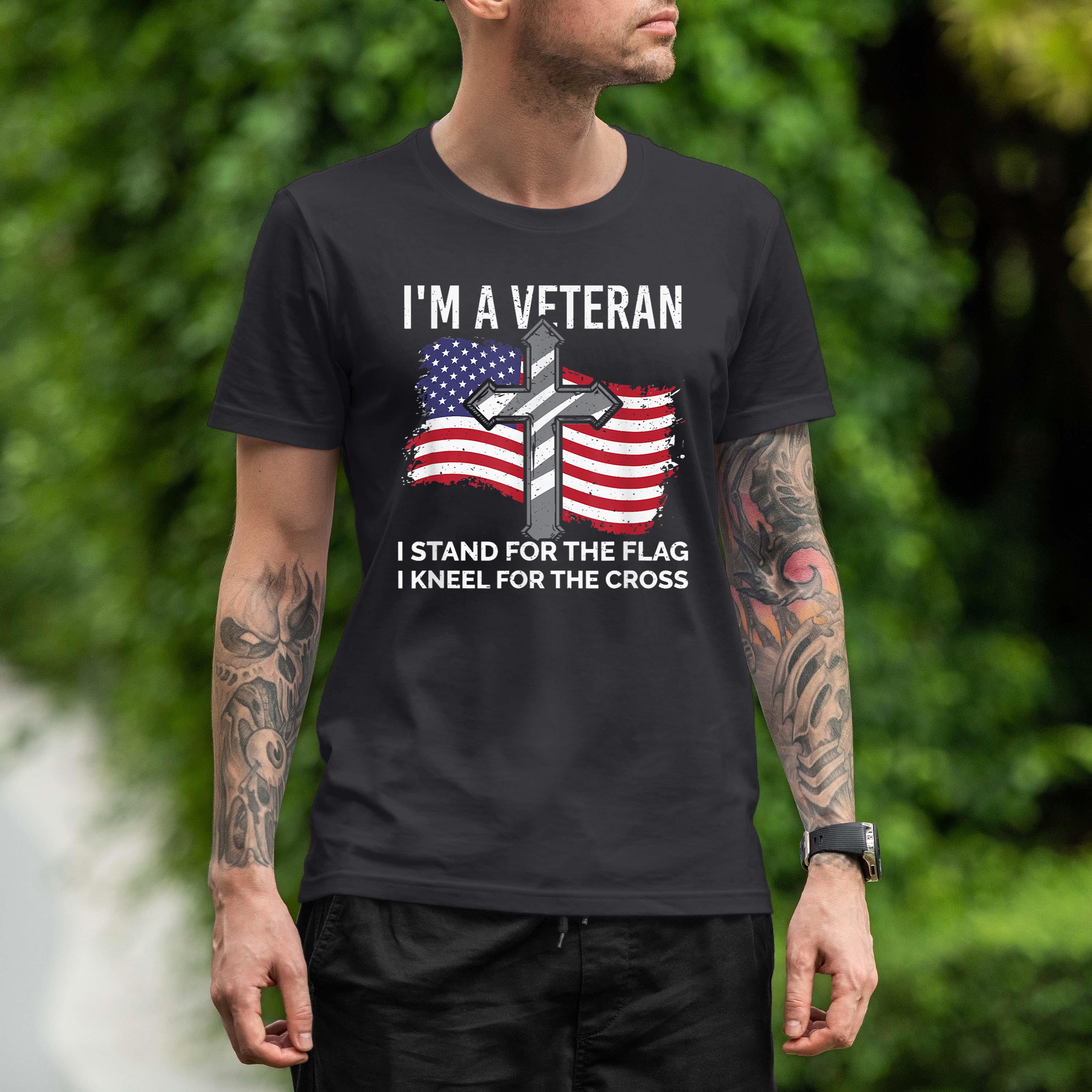 I’m A Veteran Stand For The Flag Kneel For The Cross Patriot Shirt