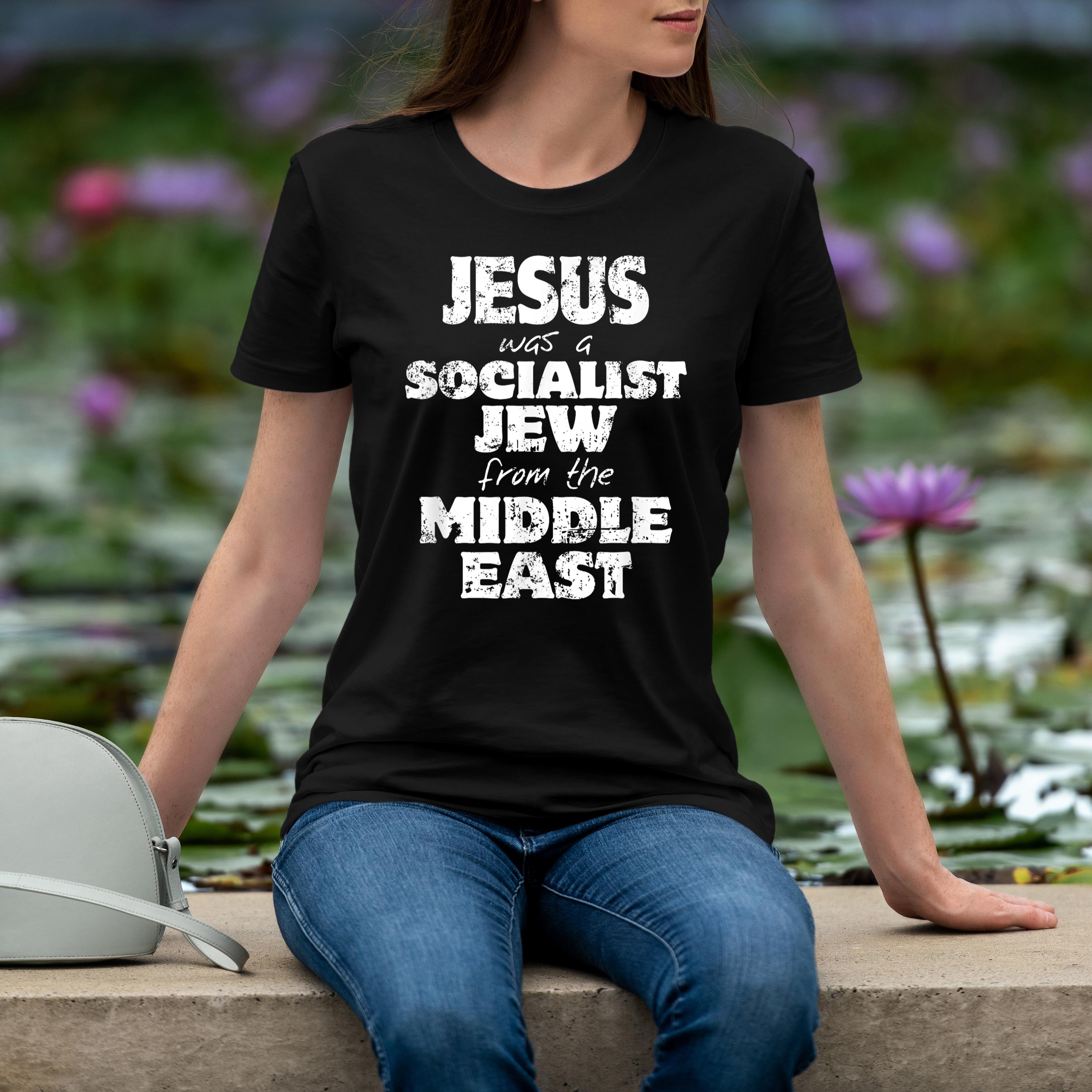 Jesus Was A Socialist Jew From The Middle East Shirt