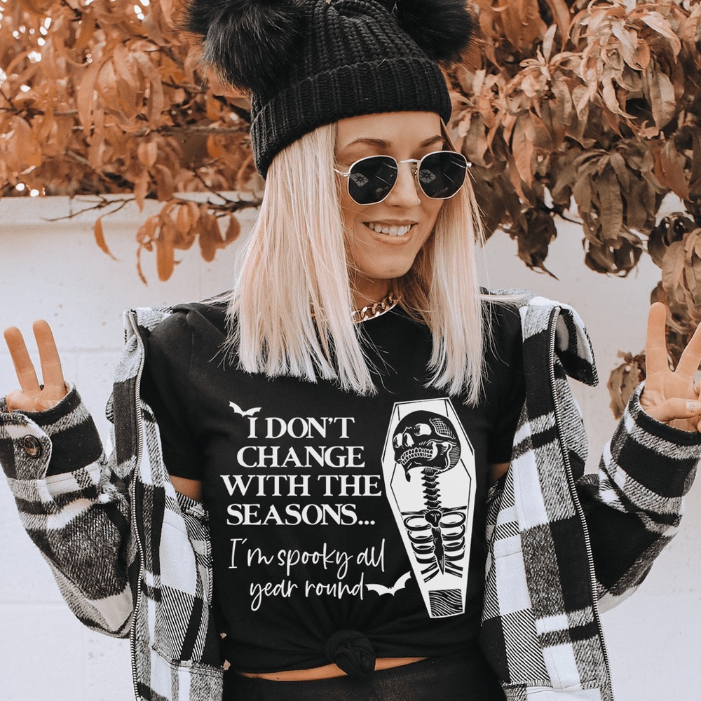 I Don’t Change With The Seasons Shirt