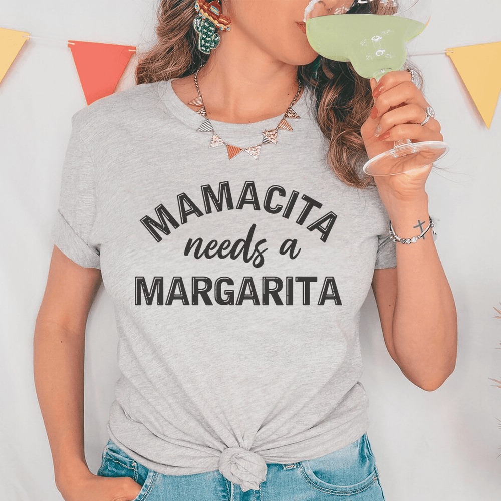 Mamacita Needs A Margarita Shirt