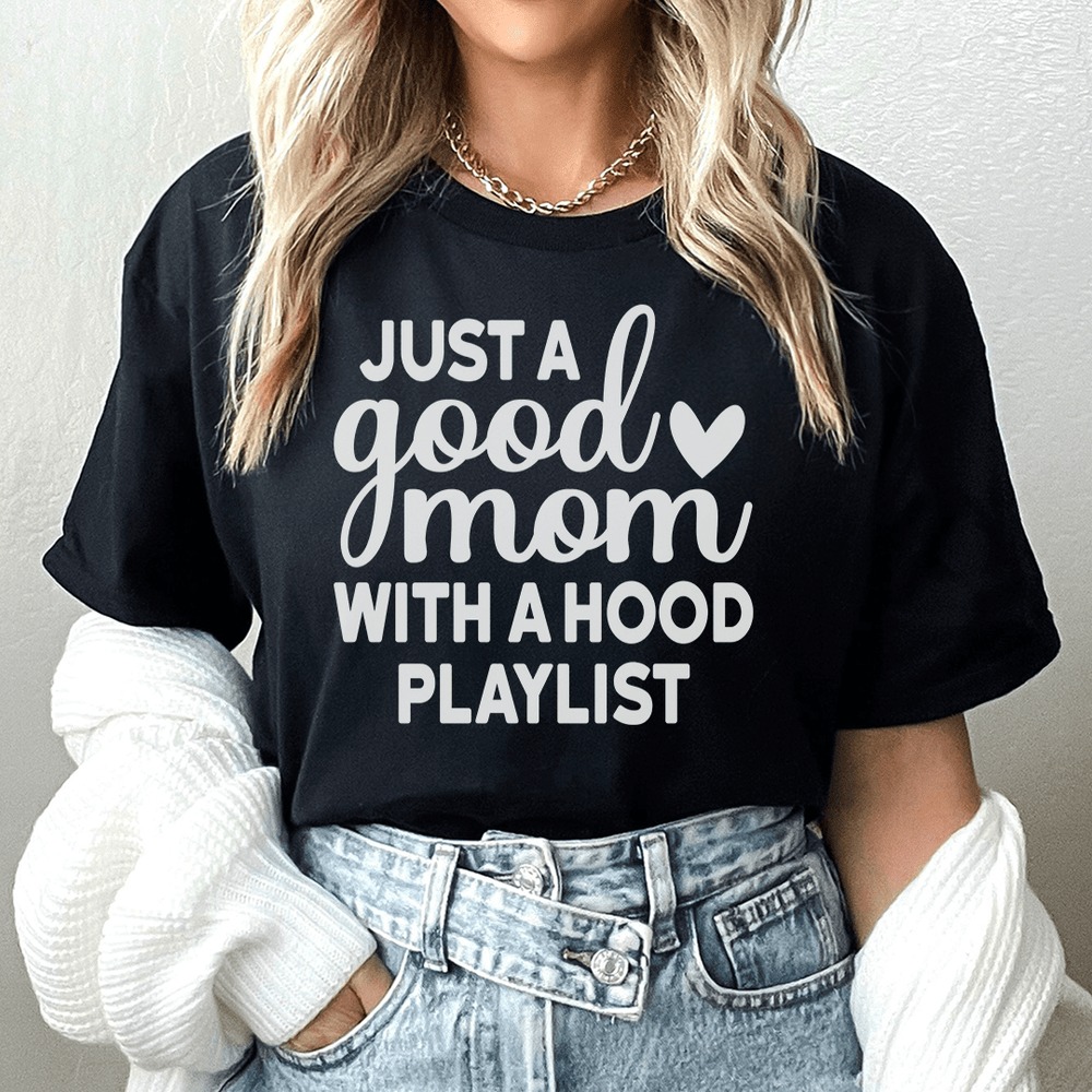 Just A Good Mom With A Hood Playlist Shirt