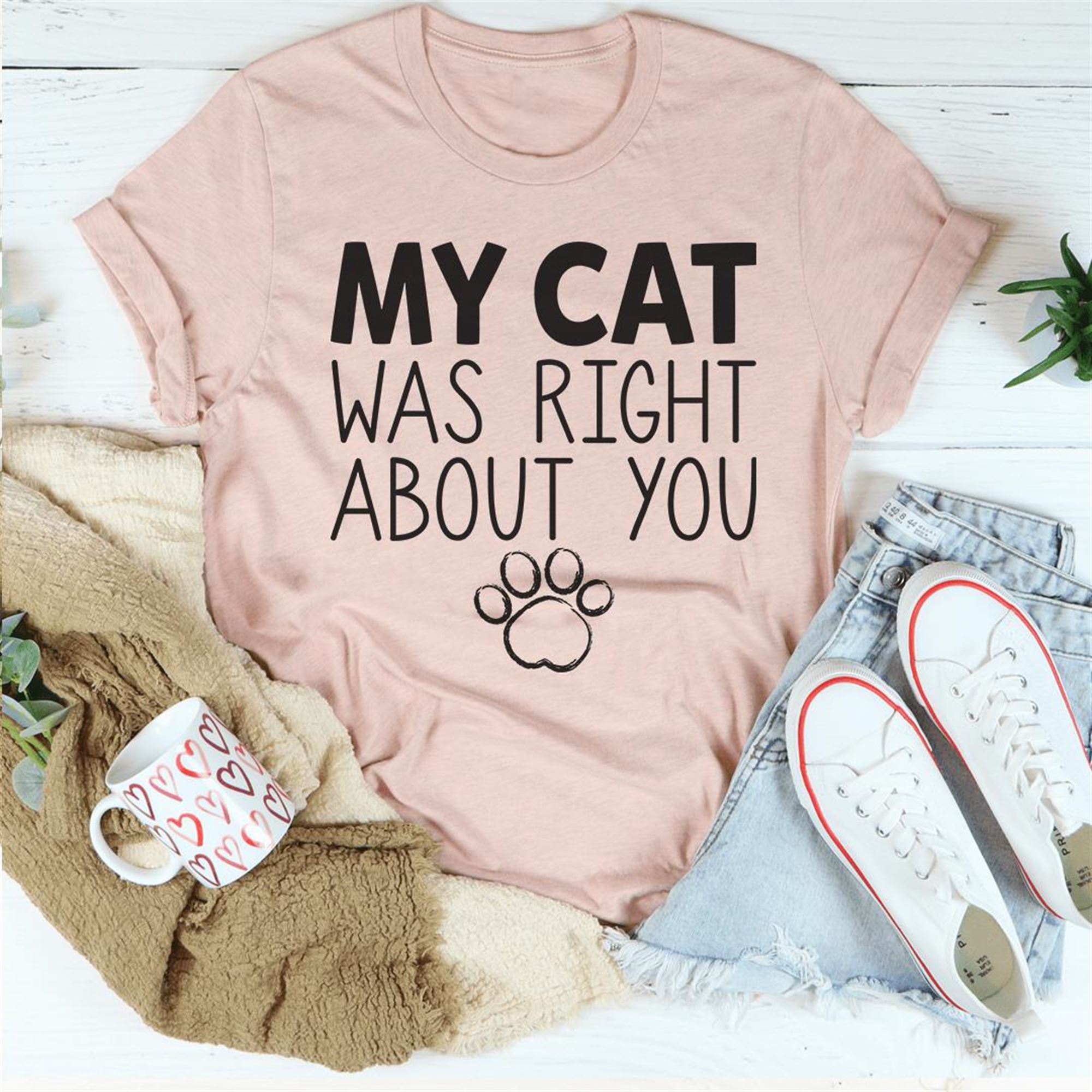 My Cat Was Right About You Tee Shirt