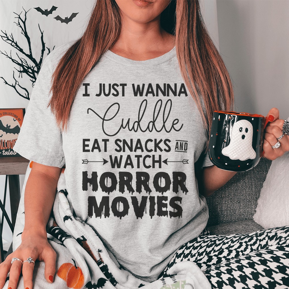 I Just Wanna Cuddle Eat Snacks Watch Horror Movies Shirt
