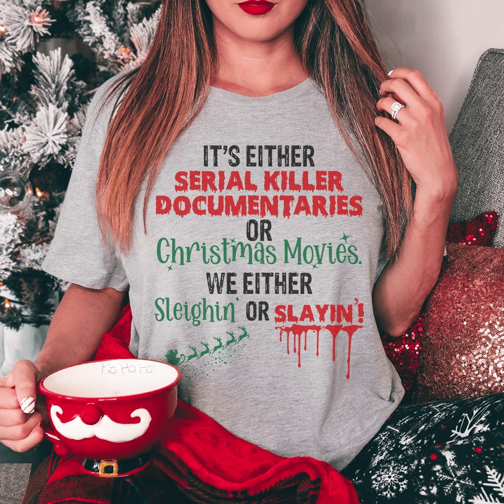 It’s Either Serial Killer Documentaries or Christmas Movies Shirt