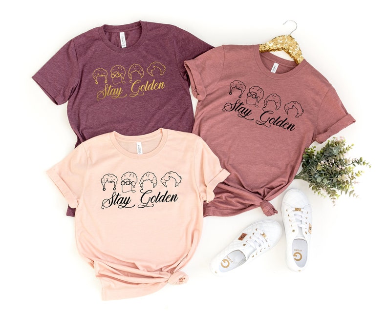 Live Like Rose, Dress Like Blanche, Think Like Dorothy, The Golden Girls Shirt ,Stay Golden Tee ,Stay Golden shirt ,Stay Golden squad