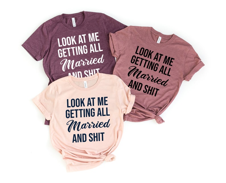 Look At Me I'm Getting Married and Shit Shirt, Marriage Tshirt, Couple Tshirt, Matching Bachelorette Party T-Shirt, Wedding Gift, Cute Tee
