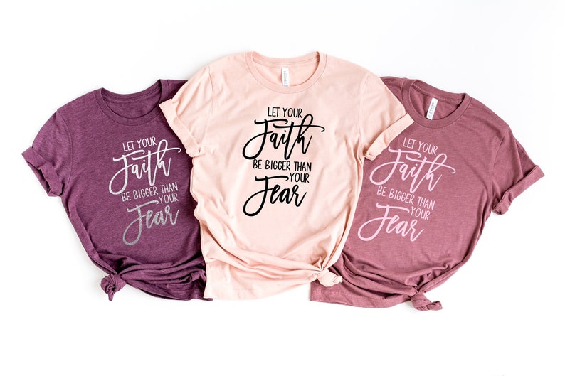 Let Your Faith Be Bigger Than Your Fears shirt,Christian Apparel,Religious Tee,Women's Grateful Shirt,Christian Shirt,Faith Hope Love Shirt
