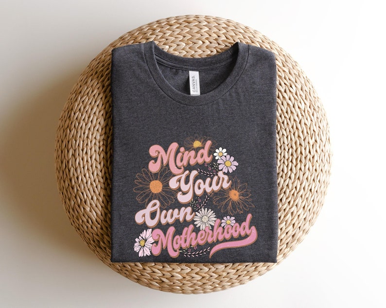 Mind Your Own Motherhood Shirt,Motherhood New Mom Sweatshirt,Floral Mom Shirt,Boho Motherhood Crewneck,Mother's Day Gift,Mama Sweatshirt