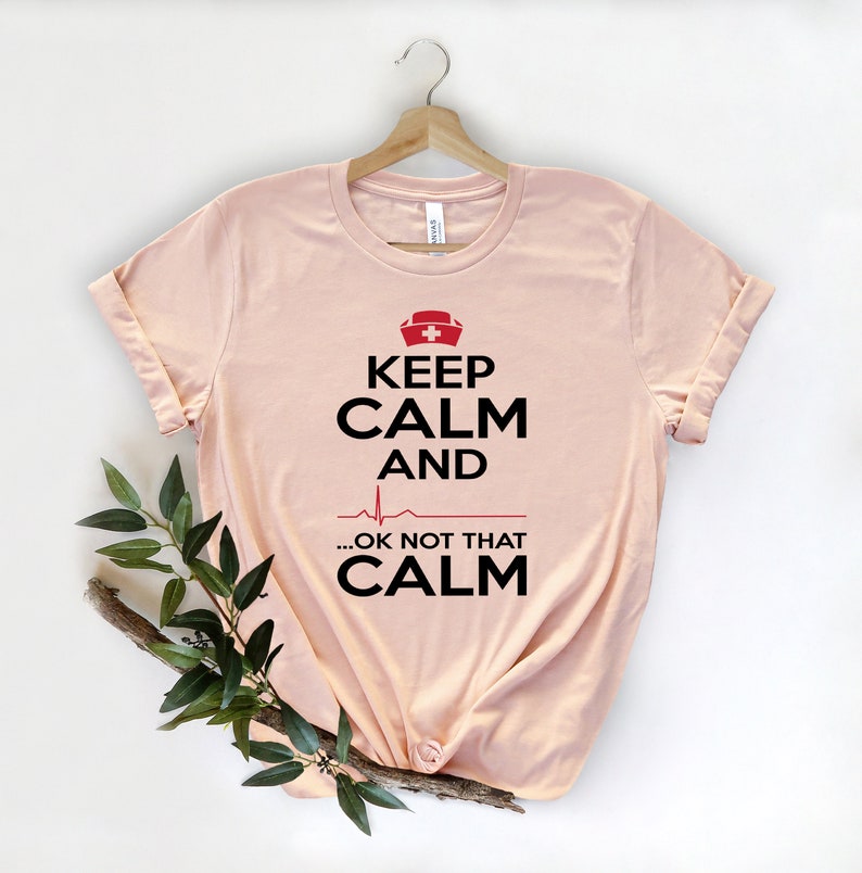 Keep Calm Ok Not That Calm Nurse T Shirt,Nursing School Tee,Nurse Shirt,Funny Nursing Shirt,Nurses Superhero,Nurse Week,Doctor Heart Love