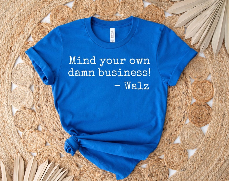 Mind Your Own Damn Business Shirt, Harris Walz 2024 T-Shirt, Walz t-Shirt, Democrat Shirt, Vote Blue, Feminist Shirt, Harris Walz 2024 Tee