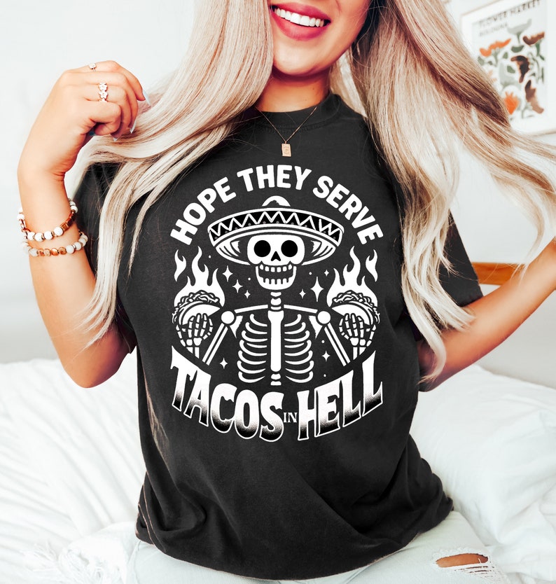 Hope They Serve Tacos in Hell,Cinco De Mayo shirt,Foodie T shirt,Funny Skeleton Shirt,Taco Shirt,Taco Tshirt,Hipster shirt,Mexican Food tee