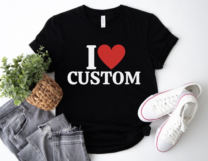 I Love Custom Shirt, Personalized I Love Shirt, I Heart Custom Shirt, Custom Valentines Day Gift, Custom I Love Shirt, I Love Shirt
